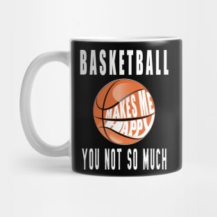 Basketball Makes Me Happy You Not So Much Mug